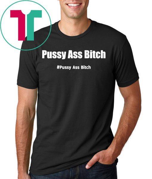 Pussy Ass Bitch Funny Anti Trump #pussyassbitch Offcial T-Shirt