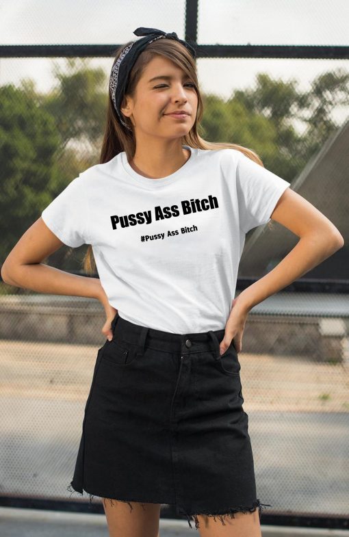 Pussy Ass Bitch Funny Anti Trump #pussyassbitch Gift Tee Shirt