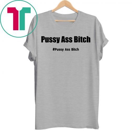 Pussy Ass Bitch Funny Anti Trump #pussyassbitch Gift Tee Shirt