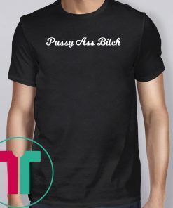 Pussy Ass Bitch #PussyAssBitch T-Shirt