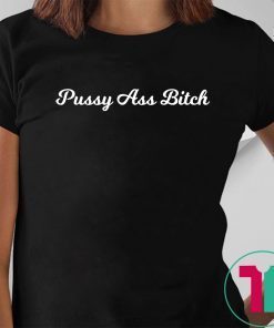 Pussy Ass Bitch #PussyAssBitch T-Shirt