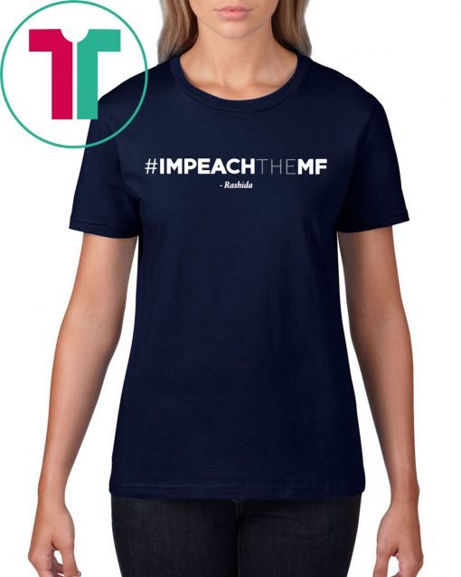 Hashtag Rashida Tlaib Impeach The Mf Shirt