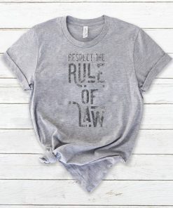 Respect the Rule of Law Anti-Trump, Anti-Barr Political T-Shirt