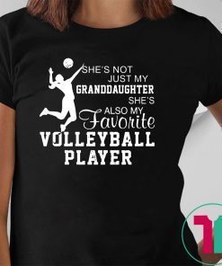 She's not just my granddaughter she's also my favorite volleyball player shirt