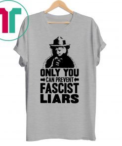 Smokey The Bear Only You Can Prevent Fascist Liars Shirt