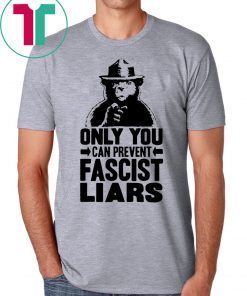 Smokey The Bear Only You Can Prevent Fascist Liars Shirt
