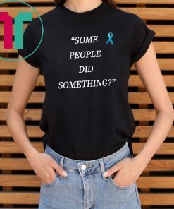 Some People Did Something 2019 T Shirt
