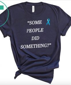 Some People Did Something 2019 T Shirt