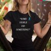 Some People Did Something Shirt