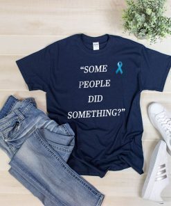 Some People Did Something Shirt