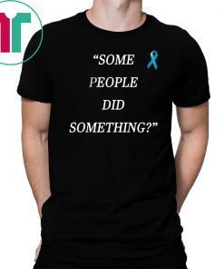 Some People Did Something T-Shirt
