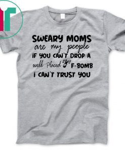 Sweary cheer moms are my people if you cant drop a well placed f-bomb shirt