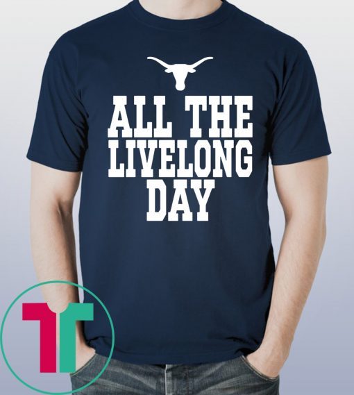 Texas All The Livelong Day Shirt