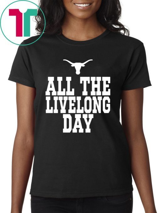 Texas All The Livelong Day Shirt