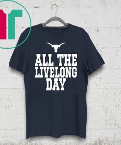 Texas All The Livelong Day Shirt