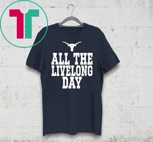 Texas All The Livelong Day Shirt