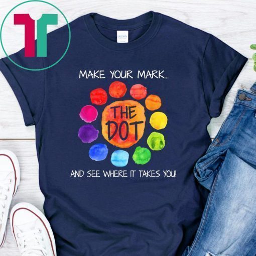 The dot day 2019 make your mark and see where it takes you shirt