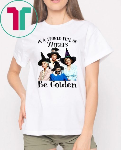 The golden girls in a world full of witches be golden halloween Shirt
