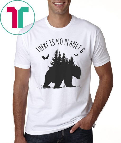 There is No Planet B Shirt Earth Day Save Our Planet Gift Tee