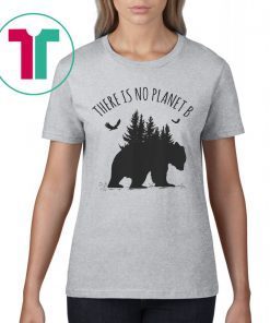 There is No Planet B Shirt Earth Day Save Our Planet Gift Tee