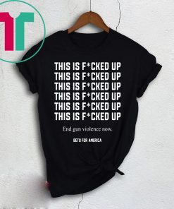 This Is Fucked Up End Gun Violence Shirt