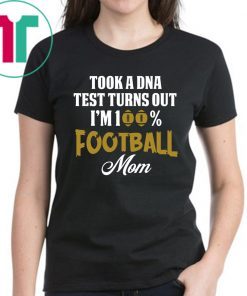 Took a dna test turns out I'm 100% football mom shirt