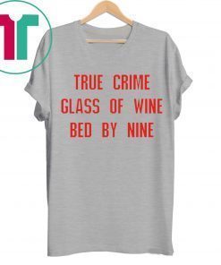 True crime glass of wine bed by nine tee shirt