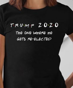 Trump 2020 The One Where He Gets Re-elected Shirt