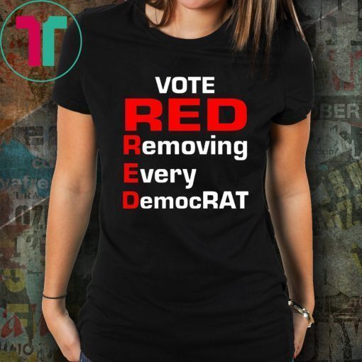 Trump 2020 vote red removing every democrat shirt