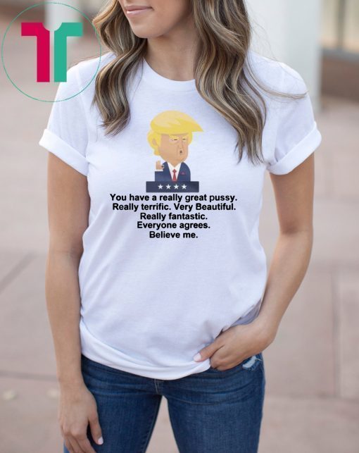 Trump - You Have A Really Great Pussy Crop Top shirt, President Donald Trump quotes tshirt