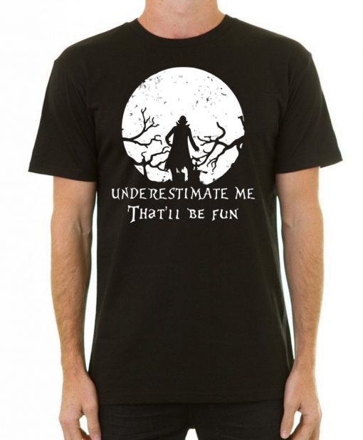 Underestimate Me That’ll Be Fun Dracula T-shirt