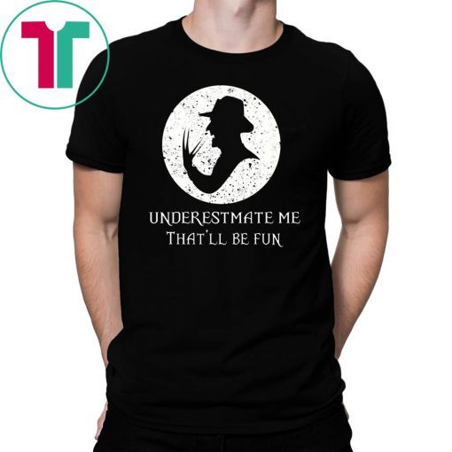 Underestimate Me That’ll Be Fun Freddy Krueger Halloween Shirt