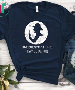 Underestimate Me That’ll Be Fun Freddy Krueger Halloween Shirt