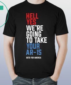 Going To Take Your Ar-15 T-Shirt