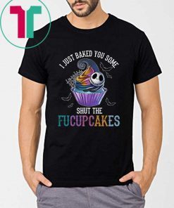 Jack Skelling I just baked you some shut the facupcakes Unisex T-Shirt