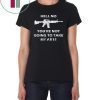 Hell No You're Not Going To Take My AR15 Beto Come And It T-Shirt