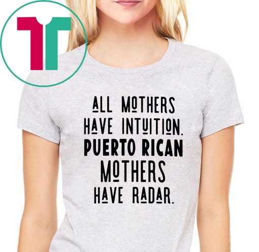 All mothers have intuition puerto rican mothers have radar Unisex T-Shirt
