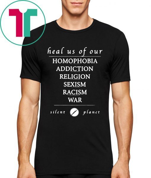 Heal us of our homophobia, addiction, religion, racism, sexism, war Silent Planet Unisex T-Shirt