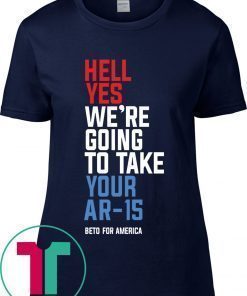 Hell Yes We’re Going To Take Your Ar-15 Classic T-Shirt