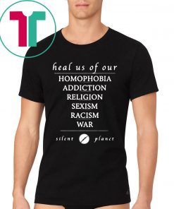 Heal us of our homophobia, addiction, religion, racism, sexism, war Silent Planet Unisex T-Shirt