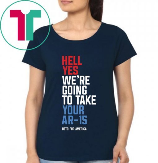 Going To Take Your Ar-15 T-Shirt