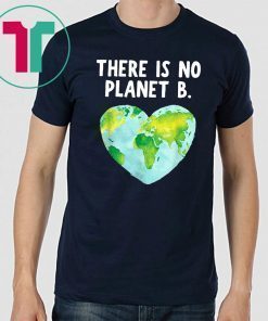 Offcial There Is No Planet B - Love Earth T-Shirt