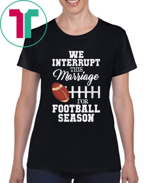 We Interrupt This Marriage For Football Season Classic T-Shirt