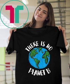 Global Warming Tee There Is No Planet B T-Shirt