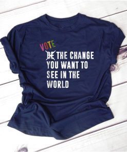 Vote The Change You Want To See In World Blue Waves Shirt