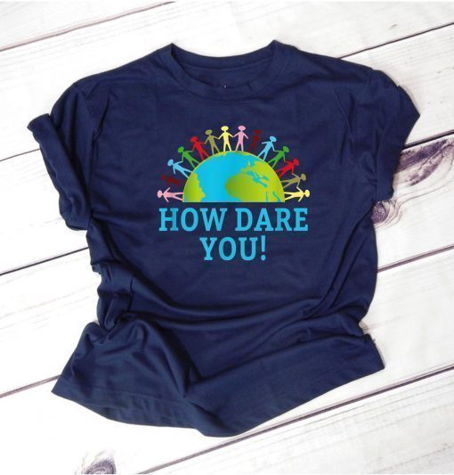 How Dare You Climate Control Children Holding Hands on Earth T-Shirt