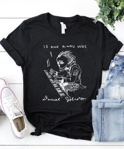 Is And Always Was RIP Daniel Johnston Unisex T-Shirt