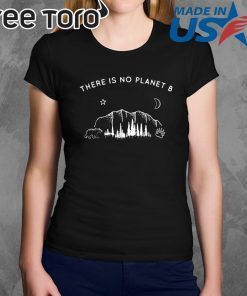 There Is No Planet B Funny Camping Shirt Gift 2019 TShirt