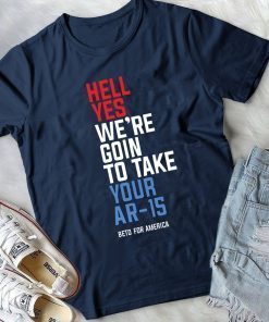 Offcial Beto Hell Yes We’re Going To Ar-15 T-Shirt