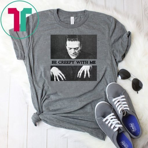 Frankenstein Be creepy with me T-Shirt